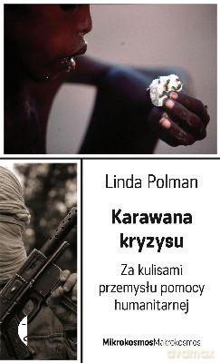 Karawana kryzysu. Za kulisami przemysłu pomocy humanitarnej - Linda Polman [KSIĄŻKA]
