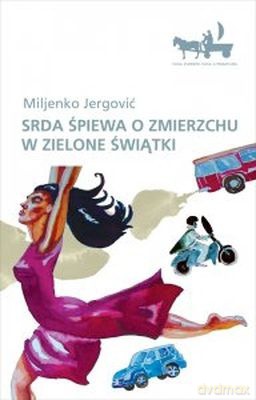 Srda Śpiewa o Zmierzchu w Zielone Świątki - Miljenko Jergović [KSIĄŻKA]