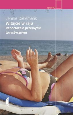 Witajcie w raju. Reportaże o przemyśle turystycznym - Jannie Dielemans  [KSIĄŻKA]