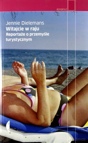 Witajcie w raju. Reportaże o przemyśle turystycznym - Jannie Dielemans  [KSIĄŻKA]