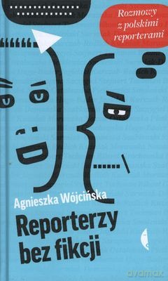Reporterzy bez fikcji - Agnieszka Wójcińska [KSIĄŻKA]