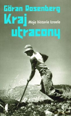 Kraj utracony. Moja historia Izraela - Goran Rosenberg [KSIĄŻKA]