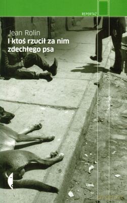 I ktoś rzucił za nim zdechłego psa  - Jean Rolin [KSIĄŻKA]