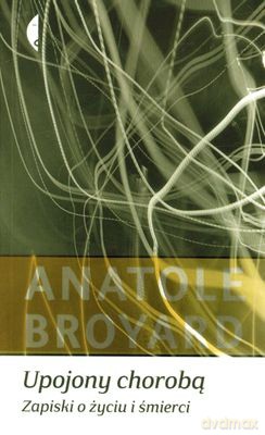 Upojony Chorobą. Zapiski o Życiu i Śmierci - Anatole Broyard [KSIĄŻKA]