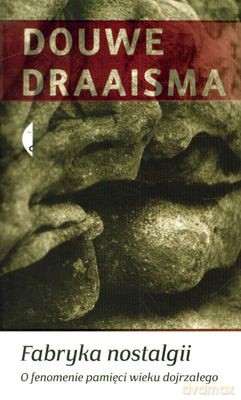 Fabryka Nostalgii. O Fenomenie Pamięci Wieku Dojrzałego - Douwe Draaisma [KSIĄŻKA]