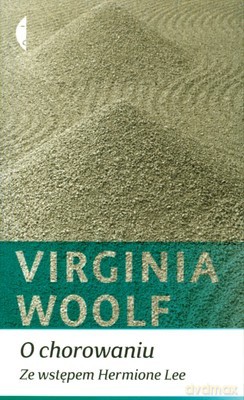 O Chorowaniu. Ze Wstępem Hermione Lee - Virginia Woolf [KSIĄŻKA]