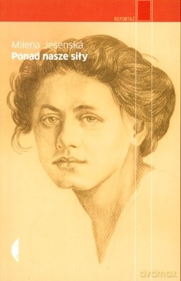 Ponad Nasze Siły - Milena Jesenská [KSIĄŻKA]