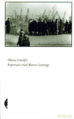 Odessa transfer. Reportaże znad Morza Czarnego. - Praca zbiorowa  [KSIĄŻKA]