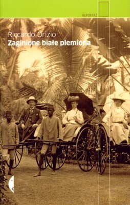 Zaginione białe plemiona. Podróż w poszukiwaniu zapomnianych mniejszości - Riccardo Orizio [KSIĄŻKA]