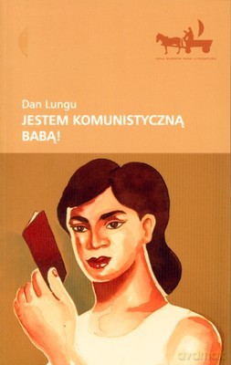 Jestem Komunistyczną Babą - Dan Lungu [KSIĄŻKA]