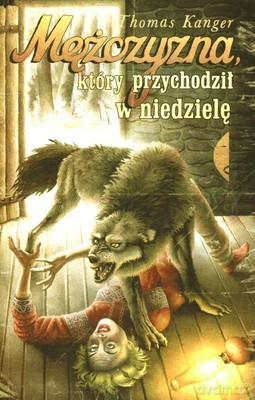 Mężczyzna Który Przychodził W Niedzielę - Thomas Kanger [KSIĄŻKA]