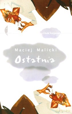 Ostatnia (Sto Piętnaście Opowiadań o Tym Samym) - Maciej Malicki [KSIĄŻKA]