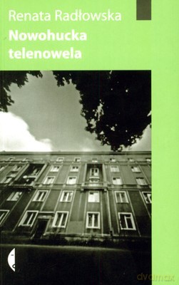 Nowohucka Telenowela - Renata Radłowska [KSIĄŻKA]