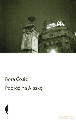 Podróż Na Alaskę - Bora Cosić [KSIĄŻKA]