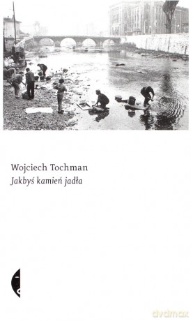 Jakbyś Kamień Jadła - Wojciech Tochman [KSIĄŻKA]