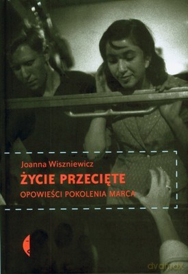 Życie Przecięte Opowieści Pokolenia Marca (twarda) - Joanna Wiszniewicz [KSIĄŻKA]