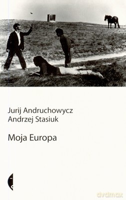 Moja Europa - Jurij Andruchowycz, Andrzej Stasiuk [KSIĄŻKA]