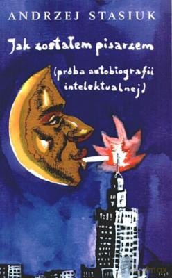 Jak Zostałem Pisarzem - Andrzej Stasiuk [KSIĄŻKA]