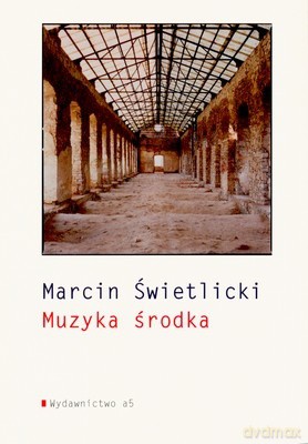 Muzyka Środka - Marcin Świetlicki [KSIĄŻKA]