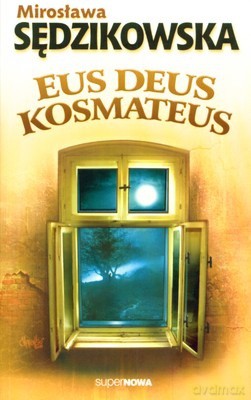 Eus Deus Kosmateus - Mirosława Sędzikowska [KSIĄŻKA]