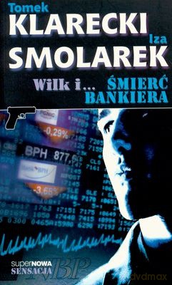 Wilk i Śmierć Bankiera - Tomek Klarecki, Iza Smolarek [KSIĄŻKA]