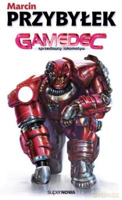 Gamedec Sprzedawcy Lokomotyw - Marcin Przybyłek [KSIĄŻKA]