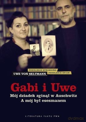 Gabi I Uwe Mój Dziadek Zginął W Auschwitz A Mój Był Esesmanem (twarda) - Uwe Von Seltmann [KSIĄŻKA]