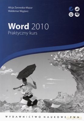 Word 2010 Praktyczny Kurs - Alicja Żarowska-Mazur, Waldemar Węglarz [KSIĄŻKA]
