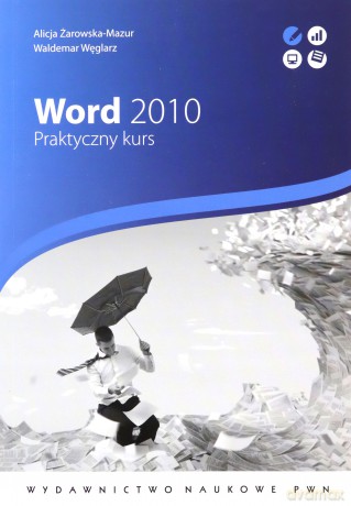 Word 2010 Praktyczny Kurs - Alicja Żarowska-Mazur, Waldemar Węglarz [KSIĄŻKA]