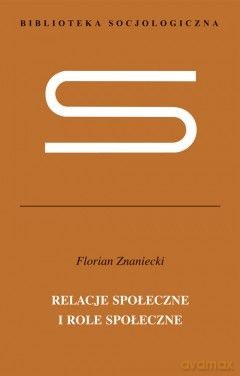 Relacje Społeczne I Role Społeczne - Florian Znaniecki [KSIĄŻKA]