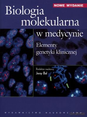Biologia Molekularna W Medycynie Elementy Genetyki Klinicznej - Jerzy Bal [KSIĄŻKA]