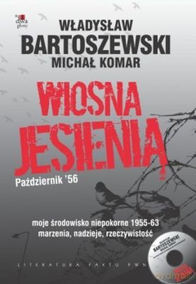 Wiosna Jesienią Październik56 Moje Środowisko Niepokorne 1955-63 + CD (twarda) - Władysław Bartoszewski, Michał Komar [KSIĄŻKA]