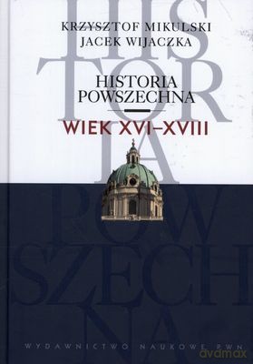 Historia Powszechna Wiek Xvi-Xviii (twarda) - Krzysztof Mikulski, Jacek Wijaczka [KSIĄŻKA]