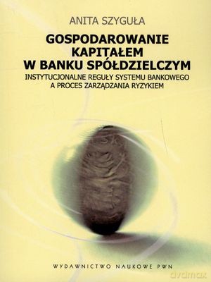 Gospodarowanie Kapitałem W Banku Spółdzielczym - Anita Szyguła [KSIĄŻKA]