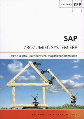 Sap Zrozumieć System Erp - Jerzy Auksztol, Piotr Balwierz, Magdalena Chomuszko [KSIĄŻKA]