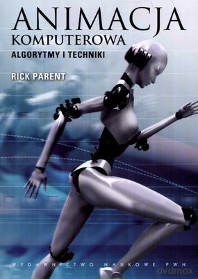Animacja Komputerowa Algorytmy I Techniki - Rick Parent [KSIĄŻKA]