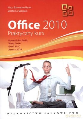 Office 2010 Praktyczny Kurs + CD - Alicja Żarowska-Mazur, Waldemar Węglarz [KSIĄŻKA]