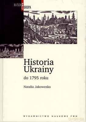 Historia Ukrainy Do 1795 Roku (twarda) - Natalia Jakowenko [KSIĄŻKA]