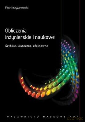 Obliczenia Inżynierskie I Naukowe Szybkie Skuteczne Efektowne - Piotr Krzyżanowski [KSIĄŻKA]