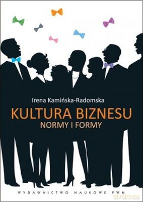 Kultura Biznesu Normy I Formy - Irena Kamińska-Radomska [KSIĄŻKA]