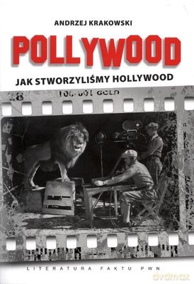 Pollywood Jak Stworzyliśmy Hollywood - Andrzej Krakowski [KSIĄŻKA]
