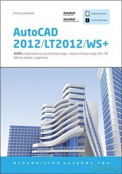 Autocad 2012/Lt2012/Ws+. Kurs Projektowania Parametrycznego I Nieparametrycznego 2d I 3d - Andrzej Jaskulski [KSIĄŻKA]