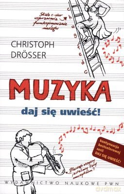 Muzyka. Daj Się Uwieść! - Christoph Drösser [KSIĄŻKA]