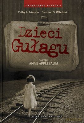 Dzieci Gułagu (twarda) - Cathy A. Frierson, Siemion S. Wileński [KSIĄŻKA]