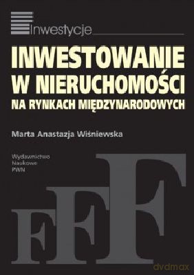 Inwestowanie W Nieruchomości Na Rynkach Międzynarodowych - Marta Anastazja Wiśniewska [KSIĄŻKA]