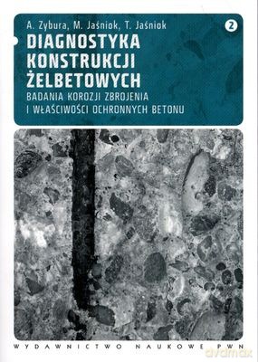 Diagnostyka Konstrukcji Żelbetowych. Tom 2 - Adam Zybura, Mariusz Jaśniok, Tomasz Jaśniok [KSIĄŻKA]