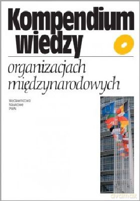 Kompendium Wiedzy O Organizacjach Międzynarodowych Zapowiedź - Ewa Łaźniewska, Przemysław Deszczyński [KSIĄŻKA]