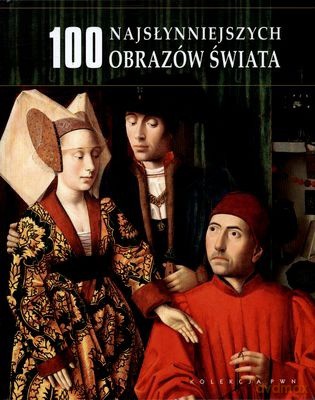 100 Najsłynniejszych Obrazów Świata (twarda) - Opracowanie Zbiorowe [KSIĄŻKA]