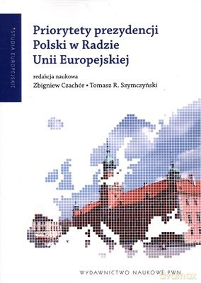 Priorytety Prezydencji Polski W Radzie Unii Europejskiej - Zbigniew Czachór, Tomasz R. Szymczyński [KSIĄŻKA]