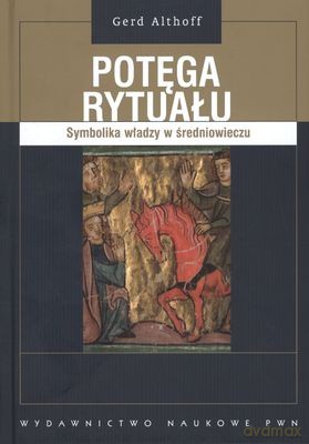 Potęga Rytuału Symbolika Władzy Średniowiecze (twarda) - Gerd Althoff [KSIĄŻKA]